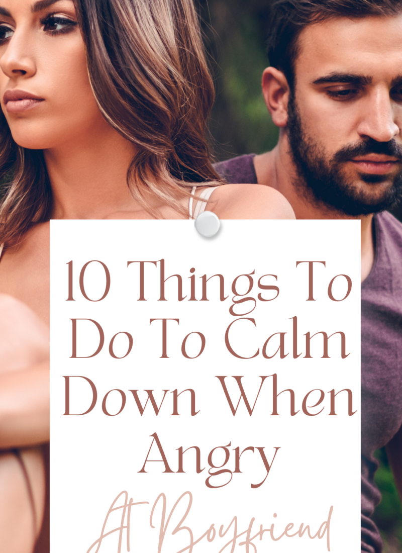 10 Simple Steps To Calm Down When Angry At Your Boyfriend