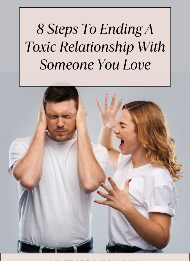 8 Steps To Ending A Toxic Relationship With Someone You Love