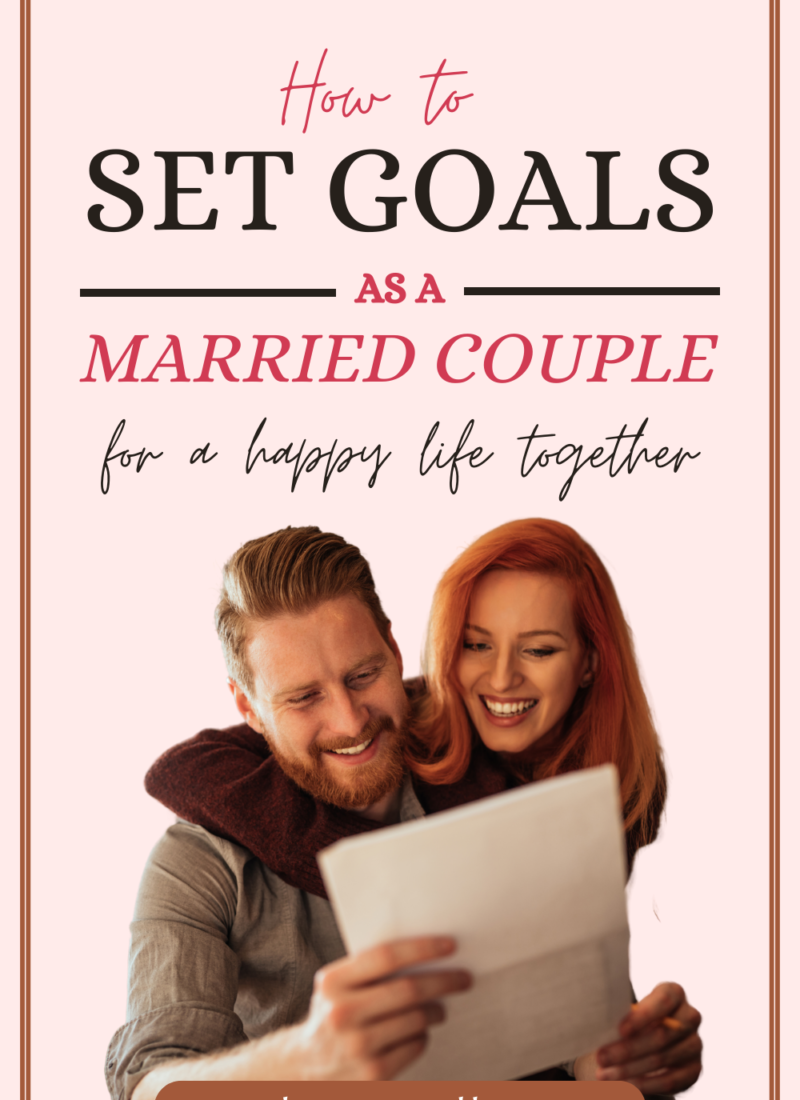 Marriage Goals: Setting a Solid Foundation for a Happy Life Together